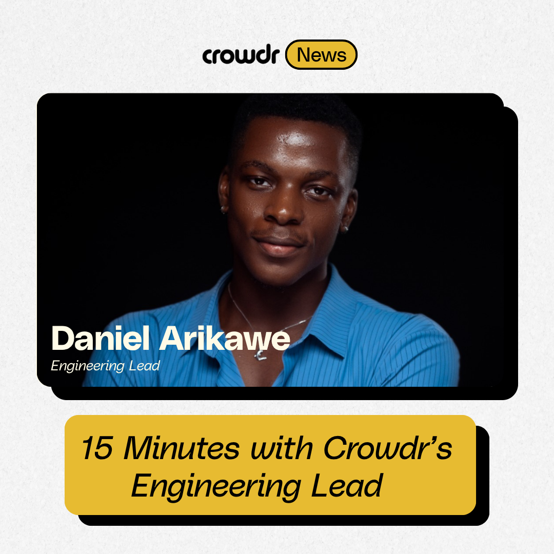 15 Minutes with Crowdr’s Engineering Lead, Daniel Arikawe